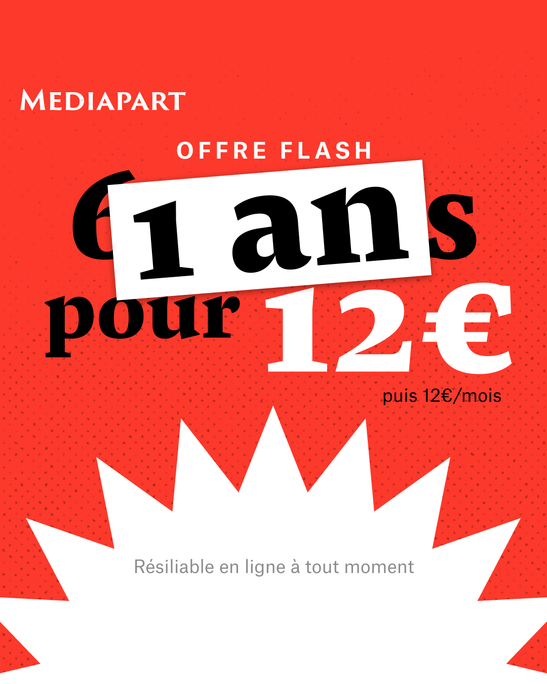 Offre Flash : 1 an pour 12€. Offre résiliable en ligne à tout moment.